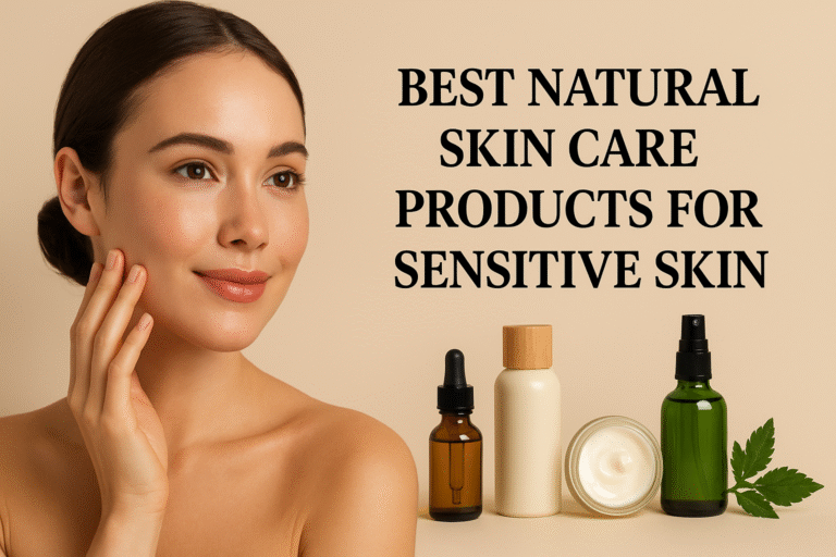 Best Natural Skin Care Products for Sensitive Skin